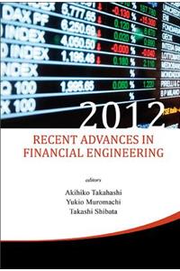 Recent Advances in Financial Engineering 2012