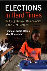 Elections in Hard Times: Building Stronger Democracies in the 21st Century