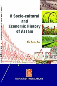 A Socio-Cultural & Economic History of Assam