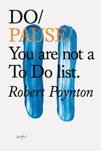 Do Pause: You Are Not A To Do List: You Are Not A to Do List.