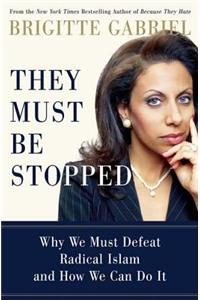 They Must Be Stopped: Why We Must Defeat Radical Islam and How We Can Do It