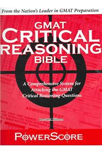 Powerscore GMAT Critical Reasoning Bible: A Comprehensive System for Attacking the GMAT Critical Reasoning Questions
