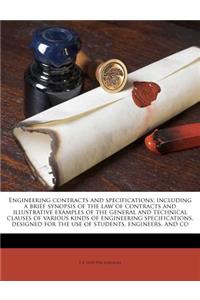 Engineering Contracts and Specifications; Including a Brief Synopsis of the Law of Contracts and Illustrative Examples of the General and Technical Clauses of Various Kinds of Engineering Specifications, Designed for the Use of Students, Engineers,