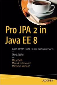 Pro JPA 2 in Java EE 8: An In-Depth Guide to Java Persistence APIs