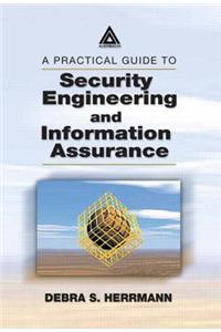 Practical Guide to Security Engineering and Information Assurance