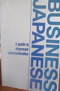Business Japanese: A Guide to Improving Communication in Japanese