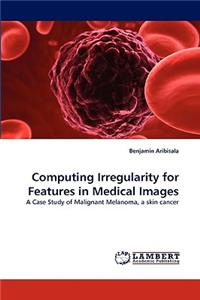 Computing Irregularity for Features in Medical Images