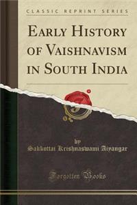 Early History of Vaishnavism in South India (Classic Reprint)