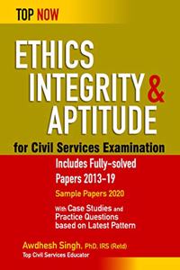 Ethics, Integrity & Aptitude for Civil Services Examination: Includes Fully-Solved Papers 2013-19 (Top Now)