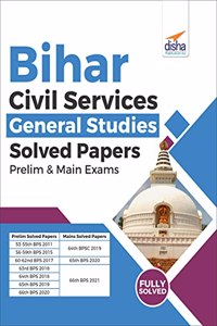 Bihar Civil Services General Studies Solved Papers Prelim (2011 - 20) & Main (2019 - 21) Exams