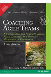 Coaching Agile Teams : A Companion for ScrumMasters, Agile Coaches, and Project Managers in Transition