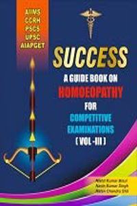 SUCCESS A GUIDEBOOK ON HOMOEOPATHY FOR COMPETITIVE EXAMINATIONS (VOLUME III)