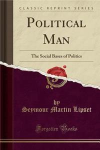 Political Man: The Social Bases of Politics (Classic Reprint)