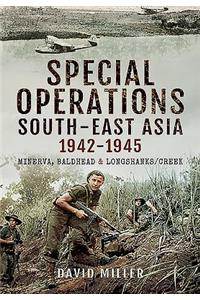 Special Forces Operations in South-East Asia 1941 - 1945