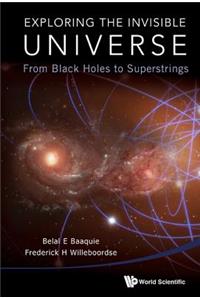 Exploring the Invisible Universe: From Black Holes to Superstrings
