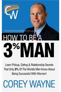 How to Be a 3% Man, Winning the Heart of the Woman of Your Dreams