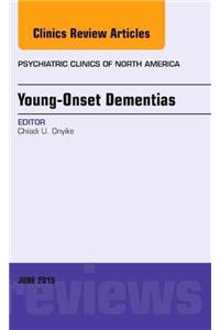 Young-Onset Dementias, an Issue of Psychiatric Clinics of North America