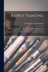 Rajput Painting; Being an Account of the Hindu Paintings of Rajasthan and the Panjab Himalayas From the Sixteenth to the Nineteenth Century, Described in Their Relation to Contemporary Thought; v.1