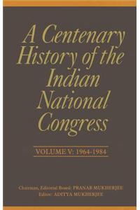 A Centenary History of the Indian National Congress: Volume V: 1964-1984