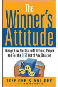 The Winner's Attitude: Using the Switch Method to Change How You Deal with Difficult People and Get the Best Out of Any Situation at Work
