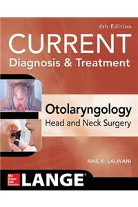 Current Diagnosis & Treatment Otolaryngology--Head and Neck Surgery, Fourth Edition