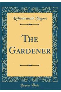 The Gardener (Classic Reprint)
