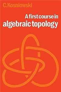 First Course in Algebraic Topology