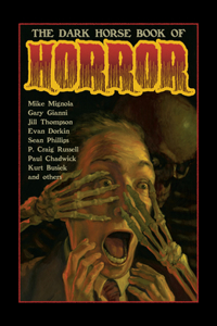 The Dark Horse Book of Horror: Strange Mysteries of the Lost and Risen Dead and the Fiends Who Lay Them Down, Told in Words and Pictures