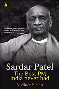 SARDAR PATEL THE BEST PM INDIA NEVER HAD