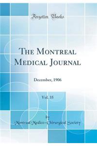 The Montreal Medical Journal, Vol. 35: December, 1906 (Classic Reprint)