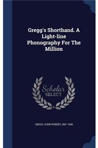 Gregg's Shorthand. A Light-line Phonography For The Million