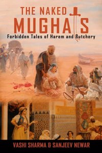 The Naked Mughals : Forbidden Tales of Harem and Butchery