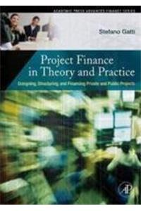 Project Finance In Theory And Practice: Designing, Structuring, And Financing Private And Public Projects