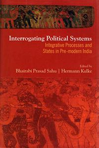 Interrogating Political Systems: Integrative Processes and States in Pre Modern India