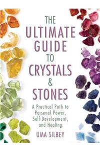 Ultimate Guide to Crystals & Stones: A Practical Path to Personal Power, Self-Development, and Healing