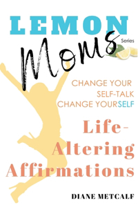 Lemon Moms Life-Altering Affirmations