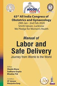 AICOG MANUAL OF LABOR AND SAFE DELIVERY: JOURNEY FROM WOMB TO THE WORLD (63RD ALL INDIA CONGRESS OF