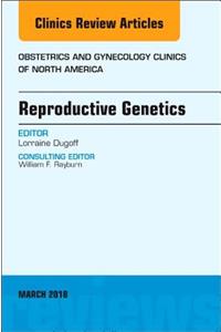 Reproductive Genetics, an Issue of Obstetrics and Gynecology Clinics