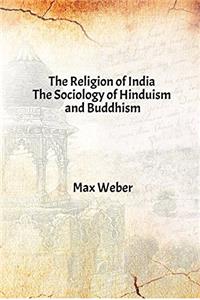 The Religion of India : The Sociology of Hinduism and Buddhism