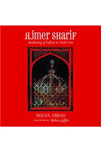 Ajmer Sharif: Awakening of Sufism in South Asia