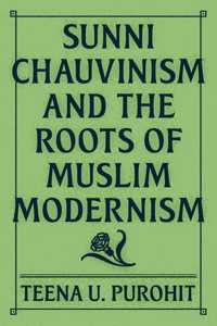Sunni Chauvinism and the Roots of Muslim Modernism