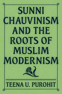 Sunni Chauvinism and the Roots of Muslim Modernism