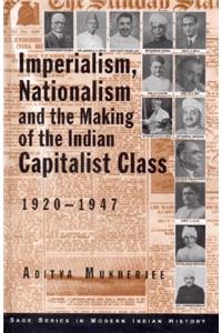 Imperialism, Nationalism and the Making of the Indian Capitalist Class, 1920-1947