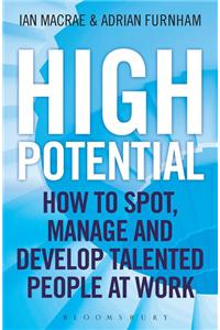 High Potential: How To Spot, Manage And Develop Talented People At Work