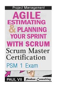 Scrum Master: Scrum Master Certification: Psm 1 Exam: & Agile Estimating & Planning with Scrum