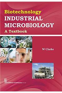 Biotechnology : Industrial Microbiology A Textbook