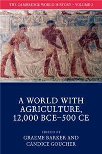 Cambridge World History: Volume 2, a World with Agriculture, 12,000 Bce-500 CE