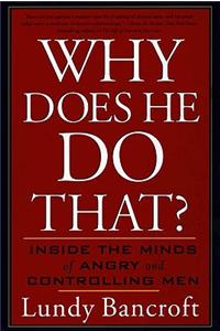 Why Does He Do That?: Inside the Minds of Angry and Controlling Men