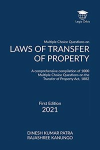 Multiple Choice Questions on Laws of Transfer of Property: A comprehensive compilation of 1000 Multiple Choice Questions on the Transfer of Property Act, 1882