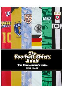 The Football Shirts Book: The Connoisseur's Guide